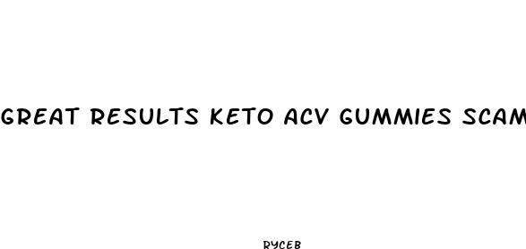 great results keto acv gummies scam