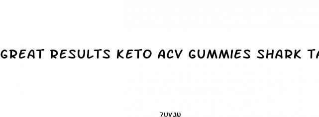 great results keto acv gummies shark tank
