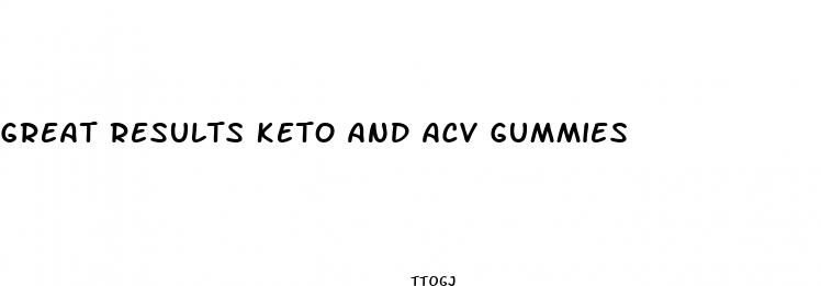 great results keto and acv gummies