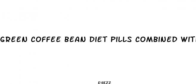 green coffee bean diet pills combined with 45 chlorogenic acid