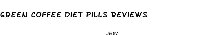 green coffee diet pills reviews