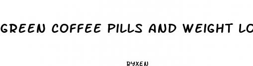 green coffee pills and weight loss