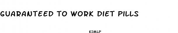 guaranteed to work diet pills
