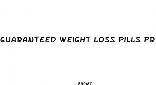 guaranteed weight loss pills prescription