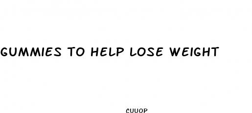 gummies to help lose weight