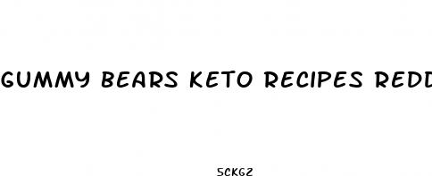 gummy bears keto recipes reddit