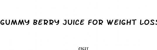 gummy berry juice for weight loss ingredients