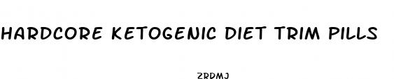 hardcore ketogenic diet trim pills