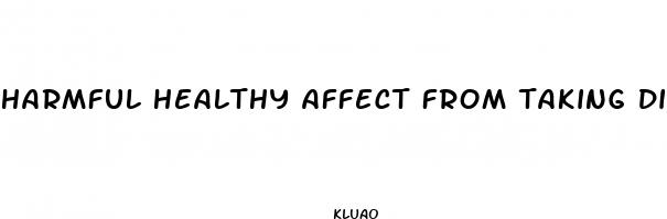 harmful healthy affect from taking diet pills
