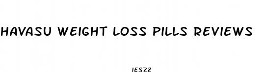havasu weight loss pills reviews