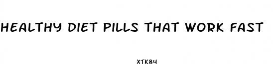 healthy diet pills that work fast