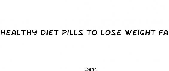 healthy diet pills to lose weight fast