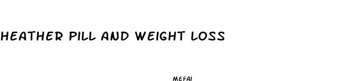 heather pill and weight loss