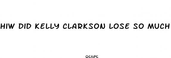 hiw did kelly clarkson lose so much weight