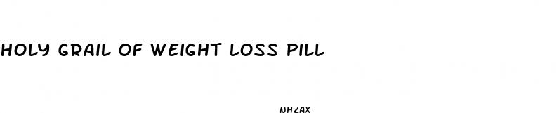 holy grail of weight loss pill