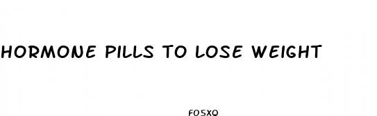 hormone pills to lose weight