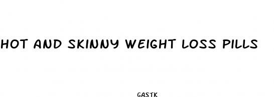 hot and skinny weight loss pills