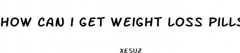 how can i get weight loss pills