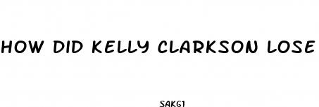 how did kelly clarkson lose her weight this time