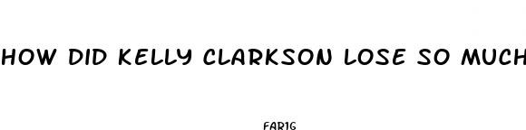 how did kelly clarkson lose so much weight 2024