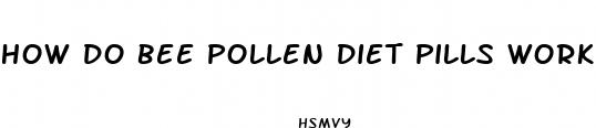 how do bee pollen diet pills work