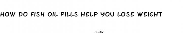 how do fish oil pills help you lose weight