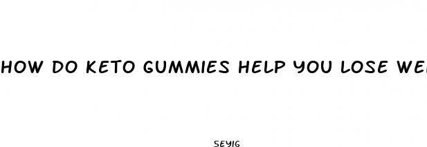 how do keto gummies help you lose weight