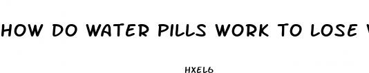 how do water pills work to lose weight