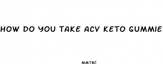 how do you take acv keto gummies