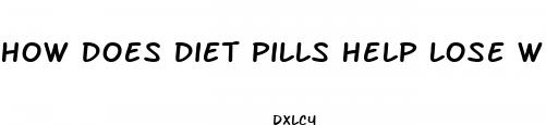 how does diet pills help lose weight