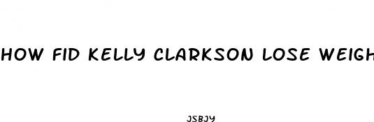 how fid kelly clarkson lose weight