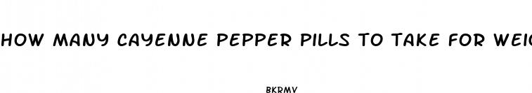 how many cayenne pepper pills to take for weight loss