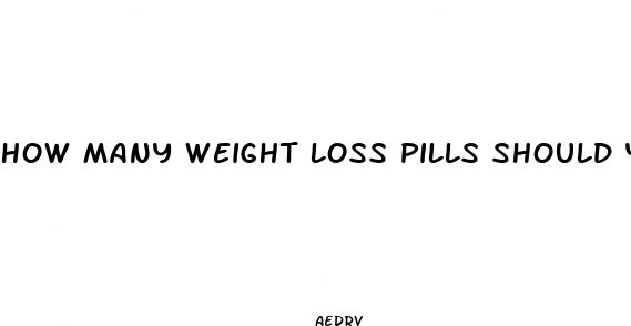 how many weight loss pills should you take a day