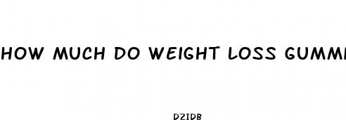 how much do weight loss gummies cost