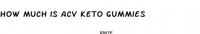 how much is acv keto gummies