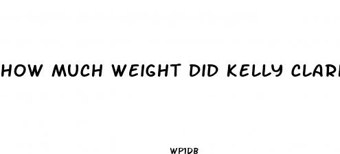 how much weight did kelly clarkson lose in 2024
