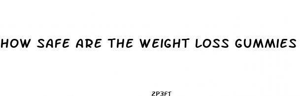 how safe are the weight loss gummies