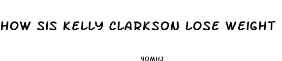 how sis kelly clarkson lose weight