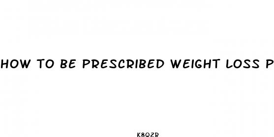 how to be prescribed weight loss pills