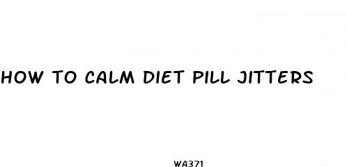 how to calm diet pill jitters