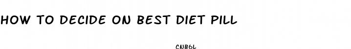 how to decide on best diet pill
