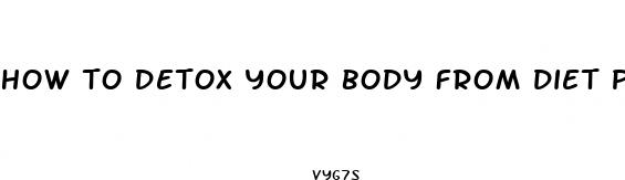how to detox your body from diet pills