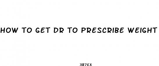 how to get dr to prescribe weight loss pills