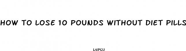 how to lose 10 pounds without diet pills