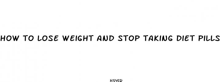 how to lose weight and stop taking diet pills