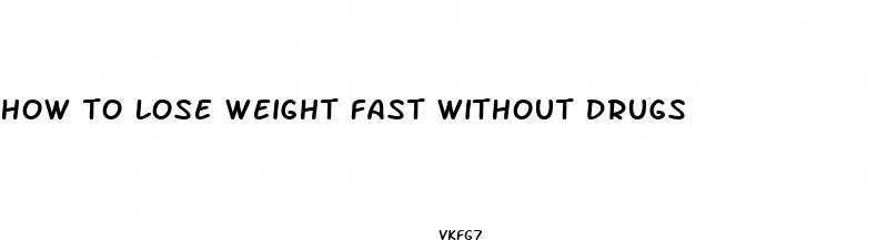 how to lose weight fast without drugs