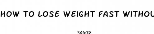 how to lose weight fast without exercise or diet pills