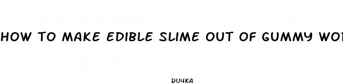 how to make edible slime out of gummy worms