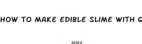 how to make edible slime with gummy bears unspeakable