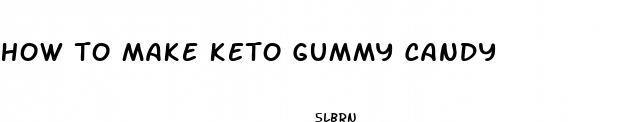 how to make keto gummy candy